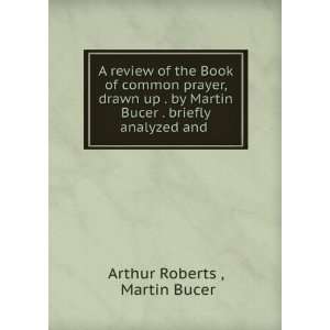   Martin Bucer . briefly analyzed and . Martin Bucer Arthur Roberts