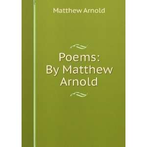  Poems By Matthew Arnold Matthew Arnold Books
