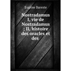 Nostradamus I, vie de Nostradamus ; II, histoire des oracles et des .