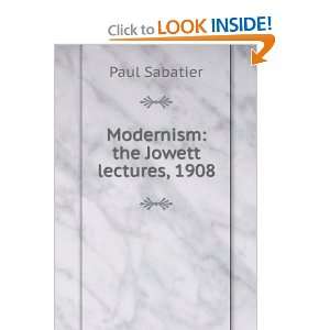  Modernism the Jowett lectures, 1908 Paul Sabatier Books