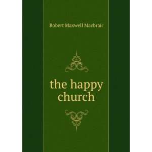the happy church Robert Maxwell Macbrair  Books