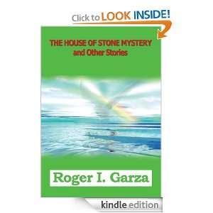 THE HOUSE OF STONE MYSTERY and Other Stories Roger I. Garza  