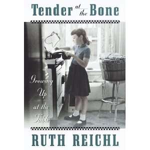  By Ruth Reichl Tender at the Bone Growing Up at the 