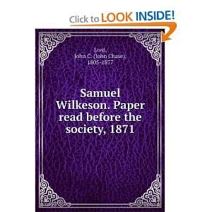  Samuel Wilkeson. Paper read before the society, 1871 John 