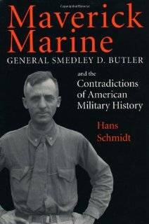 Maverick Marine General Smedley D. Butler and the Contradictions of 