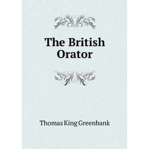  The British Orator Thomas King Greenbank Books