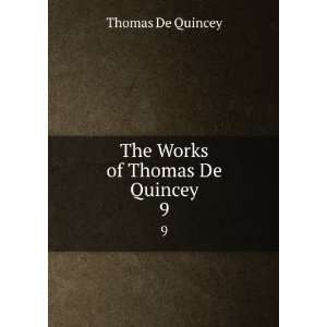    The Works of Thomas De Quincey. 9 Thomas De Quincey Books