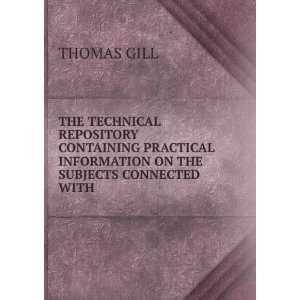   INFORMATION ON THE SUBJECTS CONNECTED WITH . THOMAS GILL Books