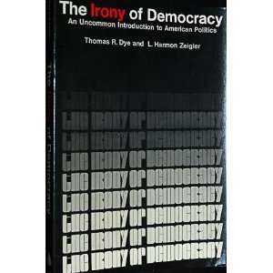    THE IRONY OF DEMOCRACY Thomas R. and Zeigler, L. Harmon Dye Books