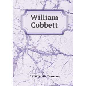  William Cobbett G K. 1874 1936 Chesterton Books