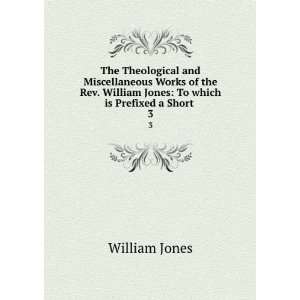   William Jones To which is Prefixed a Short . 3 Jones William Books
