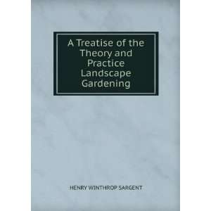   Theory and Practice Landscape Gardening HENRY WINTHROP SARGENT Books