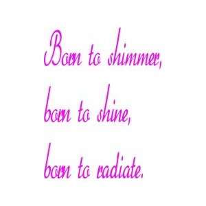  Born to shimmer, born to shine   Removeable Wall Decal 