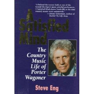 Satisfied Mind The Country Music Life of Porter Wagoner by Steve 