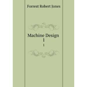  Machine Design . 1 Forrest Robert Jones Books