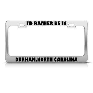 Rather Be In Durham North Carolina license plate frame Stainless