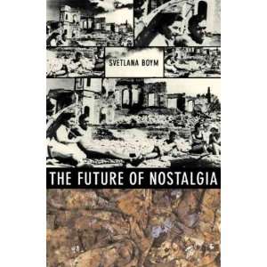  The Future of Nostalgia[ THE FUTURE OF NOSTALGIA ] by Boym 