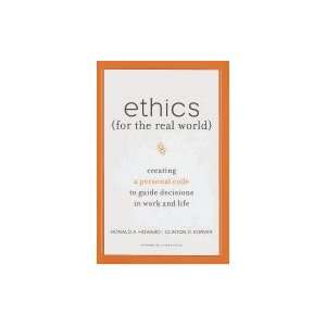Ethics for the Real World Creating a Personal Code to Guide Decisions 
